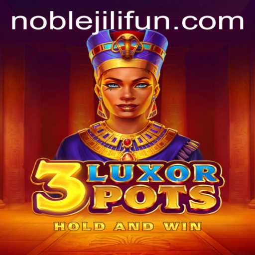 Experience the Thrill of 3LuxorPots in the World of NOBLEJILI