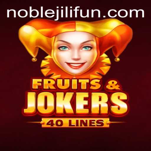 FruitsAndJokers40: An Exciting Dive into the World of NOBLEJILI