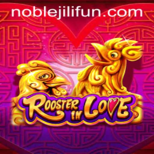 Unveiling RoosterInLove: A New Gaming Sensation with NOBLEJILI